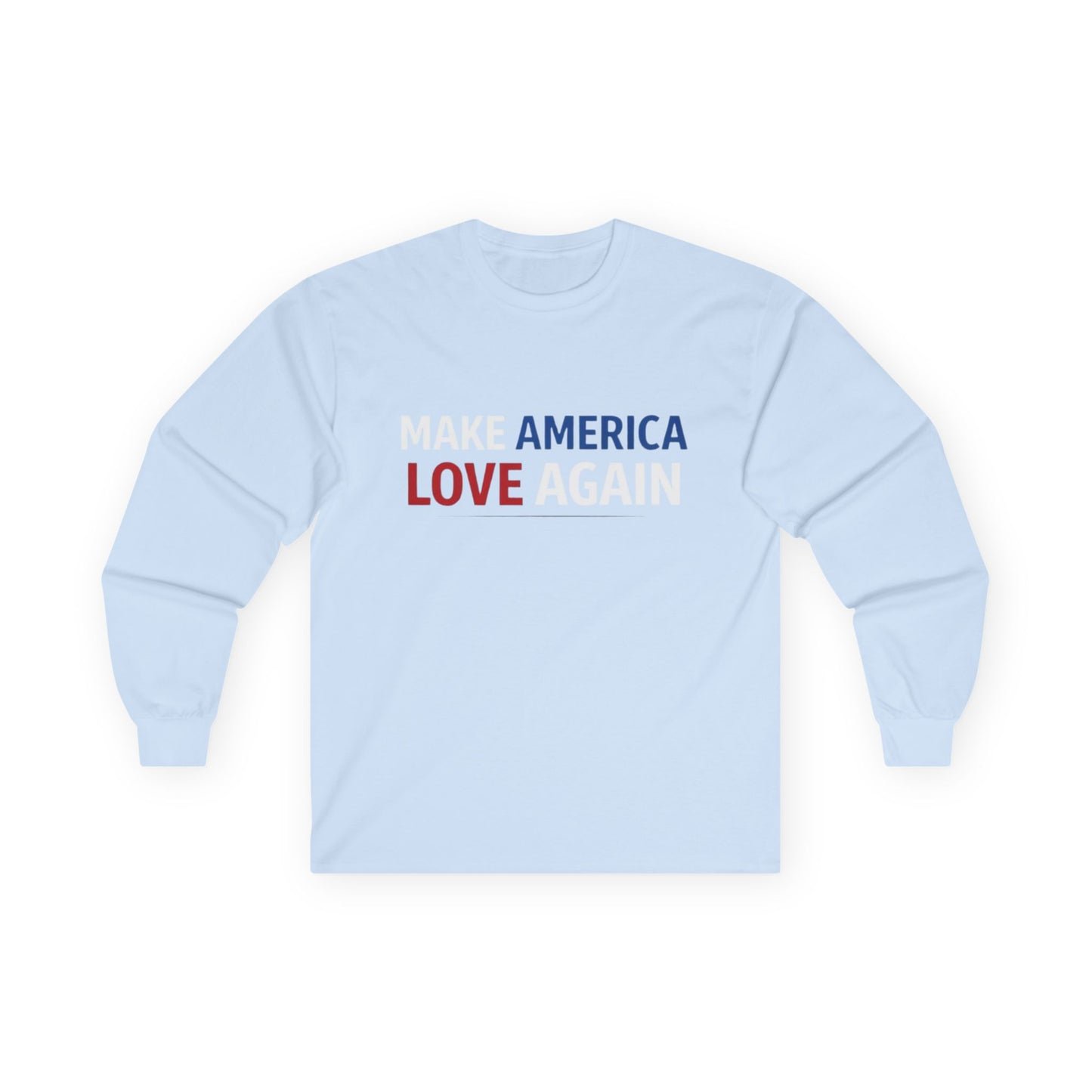 Make America Love Again Longsleeve T-Shirt