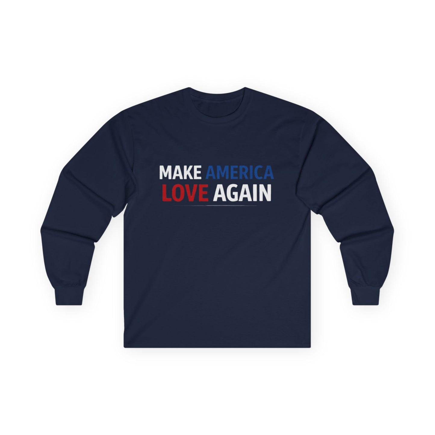 Make America Love Again Longsleeve T-Shirt