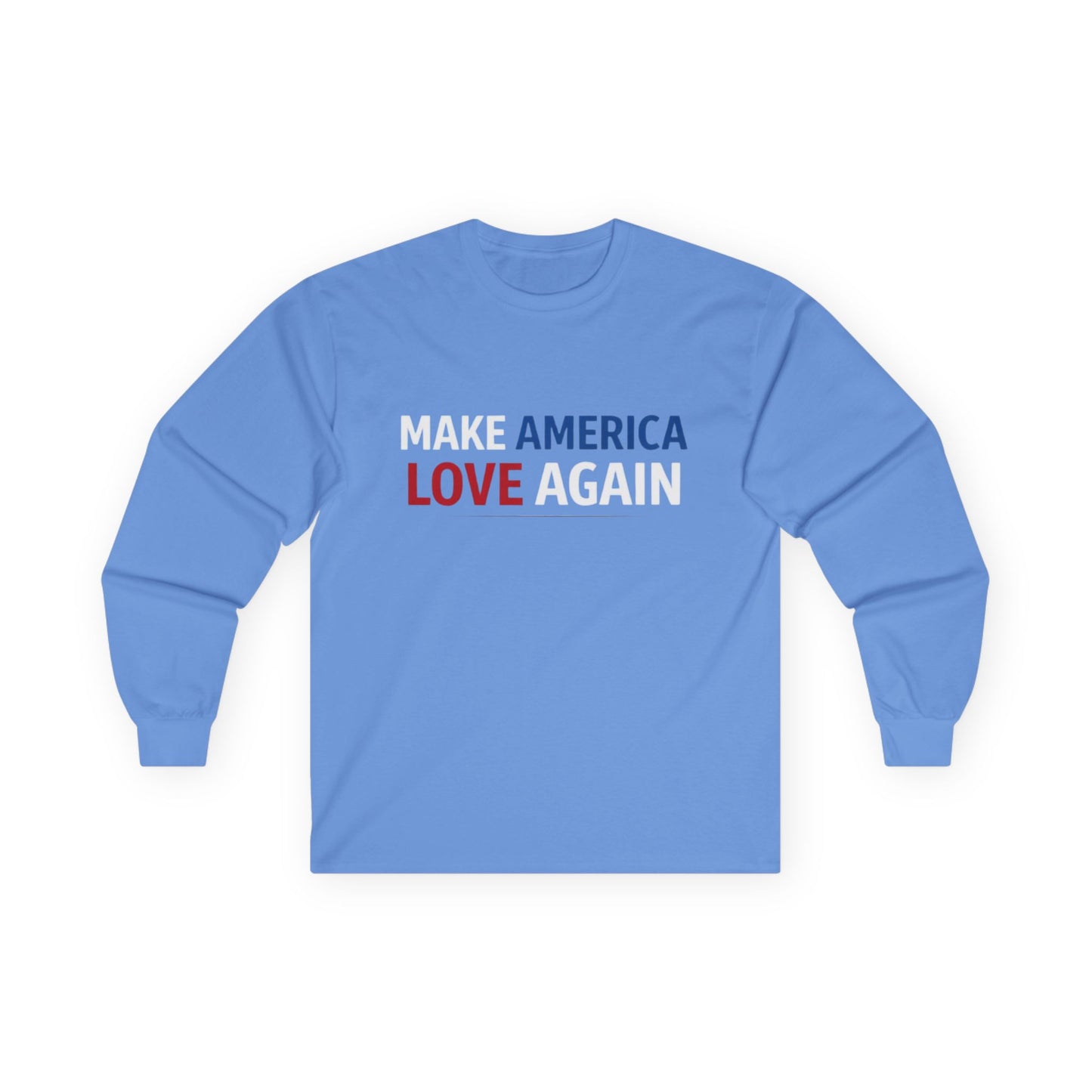 Make America Love Again Longsleeve T-Shirt